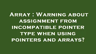 Array Warning about assignment from incompatible pointer type when using pointers and arrays