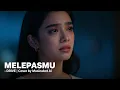 Lagu DRIVE – MELEPASMU (Female Cover) | Cover Wanita Paling Menyentuh