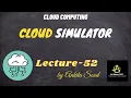 Cloud Simulator Cloud Computing Lec - 52 Ankita Sood