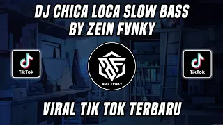 dj chica loca slow bass by zein fvnky viral tik tok terbaru 2022