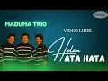 Download Lagu Maduma Trio - Holan Hata-Hata (Video Lirik)