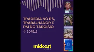 S07E12 - Tragédia no RS, Trabalhador e PM do Tarcísio