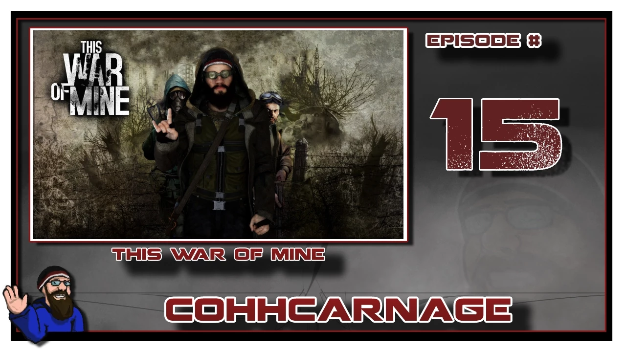 Let's Play This War Of Mine by CohhCarnage Episode 15