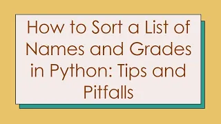 How to Sort a List of Names and Grades in Python Tips and Pitfalls
