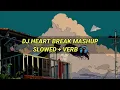 Download Lagu DJ HEARTBREAK SLOWED+ VERB 🎧 || viral tiktok 2022