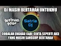 Download Lagu DJ MASIH BERTAHAN UNTUKMU | TAK PERNAH KU KELUHKAN HIDUP BERSAMAMU GUSTRIAN GENO VIRAL TIKTOK 2023