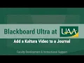 Kaltura at UAA Adding a Kaltura to a Journal Ultra Course View