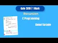 GATE 2018 C Programming PYQ Recursion Global Variable Predict the Output Explained