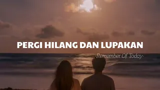 Pergi Hilang Dan Lupakan - Remember Of Today