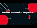 Sequelize ORM with NodeJS Seeders Node with Sequelize