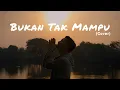 Download Lagu Bukan Tak Mampu - Cover By Aidil Saputra