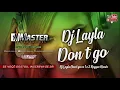 Download Lagu DJ Layla - DON'T GO ft Malina Tanase vs 1 e 2 Reggae Remix - Master Produções