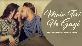 main teri ho gayi hd video millind gaba pallavi gaba new punjabi song 2024
