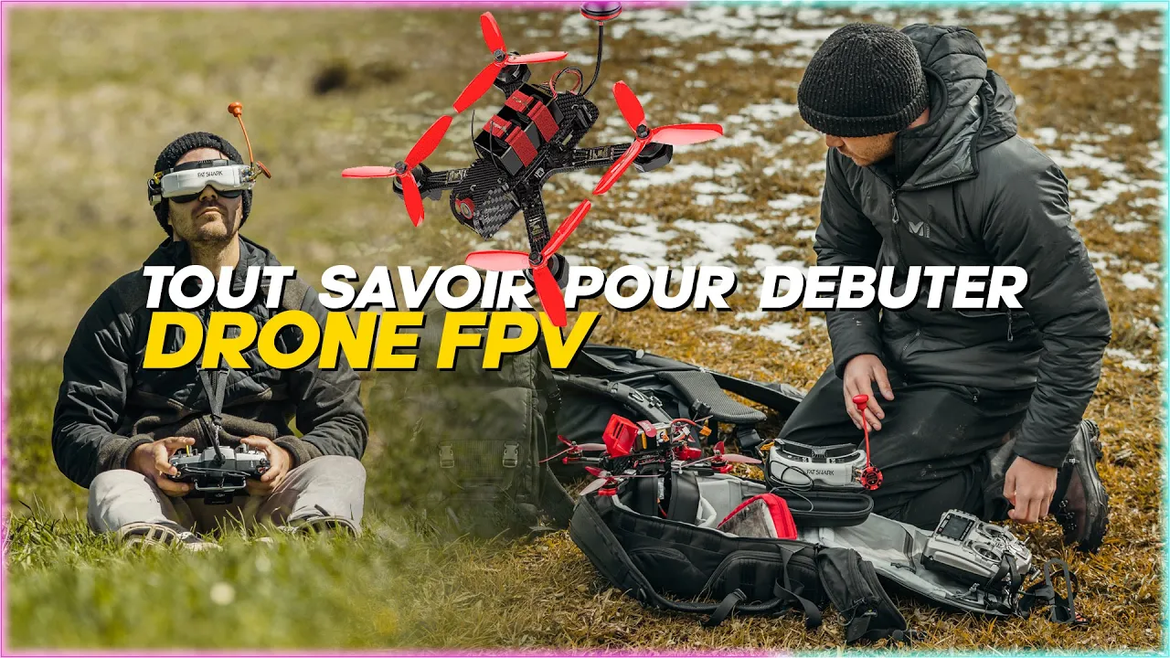 TOUT SAVOIR pour débuter en DRONE FPV