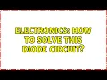 Electronics How to solve this diode circuit 2 Solutions