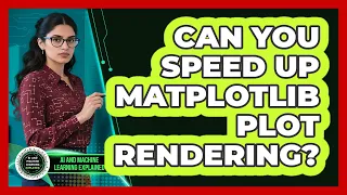 Can You Speed Up Matplotlib Plot Rendering - AI and Machine Learning Explained