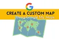 Create a Custom Map Using Google My Maps Tutorial