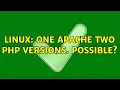 linux one apache two php versions possible 3 Solutions