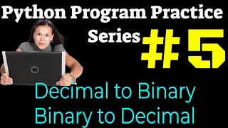 Python Program Practice Series Program to convert Decimal to Binary and Binary to Decimal