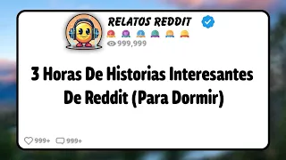 3 Horas De Historias Interesantes De Reddit Para Dormir - Compilacion De Historias De AskReddit