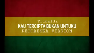 Download Kau Tercipta Bukan Untukku Reggae Version Trinaldi Cover MP3