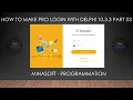 How to Make Pro Login With Delphi 10 3 3 PART 03