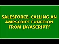 Salesforce Calling an ampscript function from javascript 2 Solutions