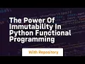 The power of immutability in python functional programming