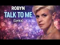 Robyn – Talk To Me (Lyrics Video)
