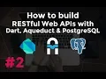 Build RESTful Web APIs with Dart Aqueduct and PostgreSQL Routing and Controllers
