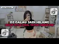 Download Lagu DJ GALAU JADI HILANG ENAFF STYLE VIRAL TIKTOK TERBARU 2025