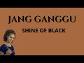 Lagu JANG GANGGU -SHINE OF BLACK || LIRIK JANG GANGGU