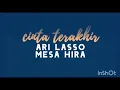 Download Lagu CINTA TERAKHIR - ARI LASSO, MESA HIRA  (lirik)