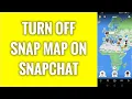 How To Turn Off Snap Map On Snapchat