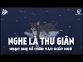 Download Lagu Nhạc Chill Dễ Ngủ - 2h Chìm Vào Những Bản Lofi Việt Nhẹ Nhàng Cực Chill Để Thư Giãn, Giảm Stress