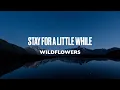 Download Lagu WILDFLOWERS - STAY FOR A LITTLE WHILE [LYRICS]