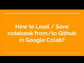 36 How to Load Save notebook Github in Google Colab