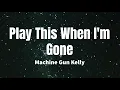 Download Lagu Play This When I'm Gone - Machine Gun Kelly (lyrics)