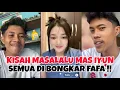 KISAH MASA LALU MAS IYUN, SEMUA DI BONGKAR FAFA. PENASARAN!?