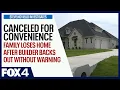 Canceled for convenience North Texas family loses home after builder backs out without warning