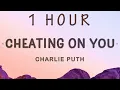 Download Lagu [ 1 HOUR ] Charlie Puth - Cheating on You (Lyrics)  I know I said goodbye and baby you said it too