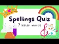 Spellings Quiz - 7 Letter Words