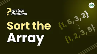 Sort the array School Practice Problem GeeksforGeeks