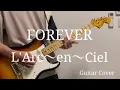 Download Lagu L'Arc-en-Ciel/FOREVER Full Ver Guitar Cover