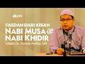 Download Lagu FAEDAH YANG BISA DIAMBIL DARI KISAH NABI MUSA DAN NABI KHIDIR - Ustadz Dr. Firanda Andirja, MA