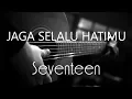 Download Lagu Jaga Selalu Hatimu -  Seventeen ( Acoustic Karaoke )