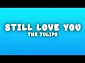 The Tulips - still love you (Lyrics)