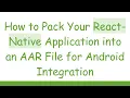 How to Pack Your React-Native Application into an AAR File for Android Integration