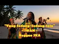 Yang Sedang - Sedang Saja - Iwan |Reggae SKA