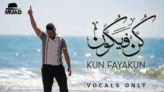 Muad Kun Fayakun Vocals Only 